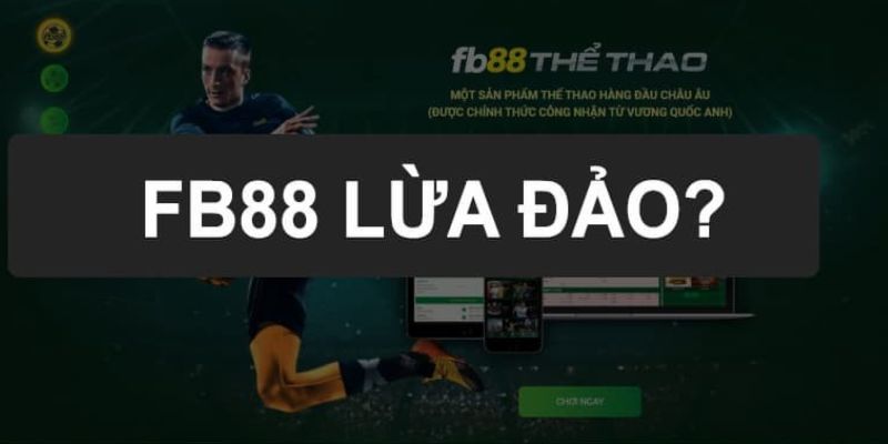 FB88 Lừa Đảo - Thông Tin Thực Hư Liệu Có Phải Đồn Đoán?